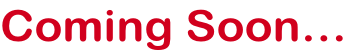 Coming Soon…